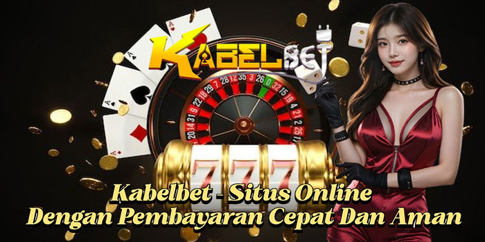 Kabelbet – Situs Online Dengan Pembayaran Cepat Dan Aman