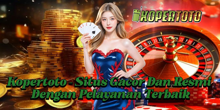 Kopertoto – Situs Gacor Dan Resmi Dengan Pelayanan Terbaik